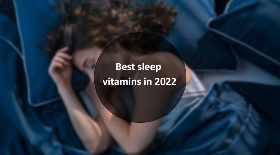 Best sleep vitamins in 2022