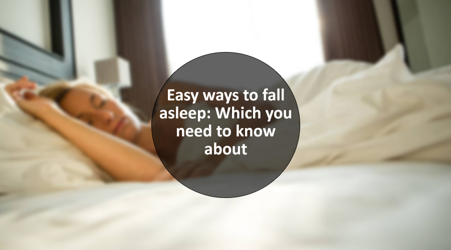 Easy ways to fall asleep: Which you need to know about