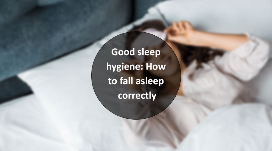 Good sleep hygiene: How to fall asleep correctly